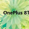  OnePlus 8T赛博朋克2077版采用特殊设计